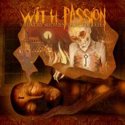 With Passion : What We See When We Shut Our Eyes